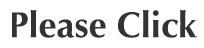 Please Click